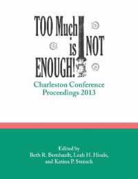 Too Much is Not Enough : Charleston Conference Proceedings, 2013 (Charleston Conference Proceedings)