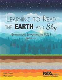 Learning to Read the Earth and Sky : Explorations Supporting the NGSS, Grades 6-12