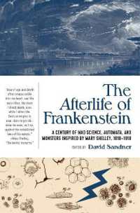 The Afterlife of Frankenstein : A Century of Mad Science, Automata, and Monsters Inspired by Mary Shelley, 1818-1918