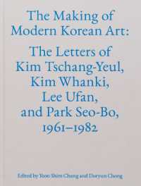 The Making of Modern Korean Art : The Letters of Kim Tschang-Yeul, Kim Whanki, Lee Ufan, and Park Seo-Bo, 1961-1982