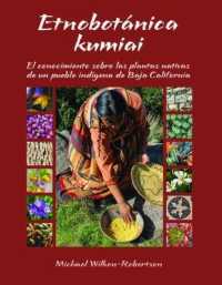 Etnobotnica Kumiai : El Conocimiento Sobre Las Plantas Nativas de Un Pueblo Indigena de Baja California