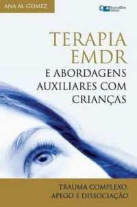 Terapia Emdr E Abordagens Auxiliares Com Criancas : Trauma Complexo, Apego E Dissociacao