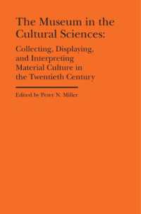 The Museum in the Cultural Sciences - Collecting, Displaying, and Interpreting Material Culture in the Twentieth Century (Cultural Histories of the Material World)