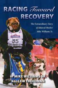 Racing toward Recovery : The Extraordinary Story of Alaska Musher Mike Williams Sr.