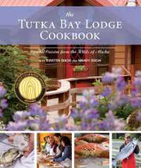 The Tutka Bay Lodge Cookbook : Coastal Cuisine from the Wilds of Alaska