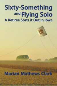 Sixty-Something and Flying Solo : A Retiree Sorts it Out in Iowa