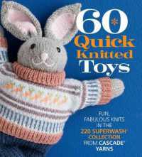 60 Quick Knitted Toys : Fun， Fabulous Knits in the 220 Superwash® Collection from Cascade Yarns® (60 Quick Knits Collection)