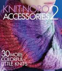 Knit Noro: Accessories 2 : 30 More Colorful Little Knits (Knit Noro Collection) -- Hardback