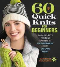 60 Quick Knits for Beginners : Easy Projects for New Knitters in 220 Superwash from Cascade Yarns (60 Quick Knits Collection) -- Paperback / softback