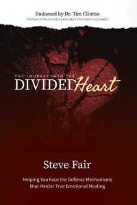 The Journey into the Divided Heart : Helping You Face the Defense Mechanisms That Hinder True Emotional Healing