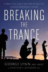 Breaking the Trance : A Practical Guide for Parenting the Screen-dependent Child -- Paperback / softback