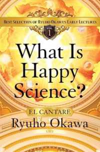 What Is Happy Science? : Best Selection of Ryuho Okawa's Early Lectures, Volume 1