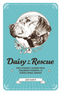 Daisy to the Rescue : True Stories of Daring Dogs, Paramedic Parrots, and Other Animal Heroes （Reprint）