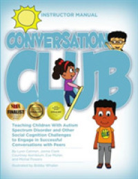 Conversation Club : Teaching Children with Autism Spectrum Disorder and Other Social Cognition Challenges to Engage in Successful Conversations with Peers