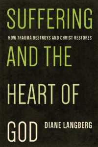 Suffering and the Heart of God : How Trauma Destroys and Christ Restores