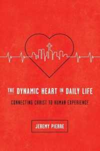 The Dynamic Heart in Daily Life : Connecting Christ to Human Experience