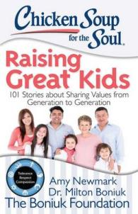 Chicken Soup for the Soul: Raising Great Kids : 101 Stories about Sharing Values from Generation to Generation