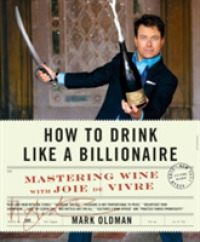 How to Drink Like a Billionaire : Mastering Wine with Joie De Vivre