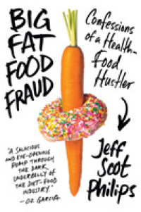 Big Fat Food Fraud : Confessions of a Health-Food Hustler （1ST）