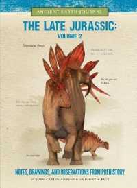 The Late Jurassic Volume 2 : Notes, Drawings, and Observations from Prehistory (Ancient Earth Journal) （Library Binding）