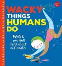 Wacky Things Humans Do : Weird and Amazing Facts about Our Bodies! (Wacky Things) （Library Binding）