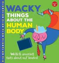 Wacky Things about the Human Body : Weird and Amazing Facts about Our Bodies! (Wacky Things) （Library Binding）