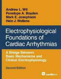 Electrophysiological Foundations of Cardiac Arrhythmias : A Bridge between Basic Mechanisms and Clinical Electrophysiology, Second Edition （2ND）