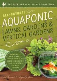 All-Natural Aquaponic Lawns, Gardens & Vertical Gardens : Inexpensive Back-to-Basics Gardening with Fish Using Non-Electric, Solar, or Minimal-Electricity Designs