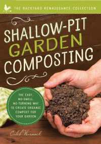 Shallow-Pit Garden Composting : The Easy, No-Smell, No-Turning Way to Create Organic Compost for Your Garden