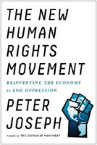 The New Human Rights Movement : Reinventing the Economy to End Oppression