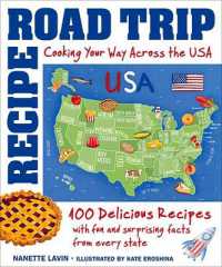 Recipe Road Trip, Cooking Your Way Across the USA : 120+ Delicious Recipes and Fun and Surprising Facts from Every State
