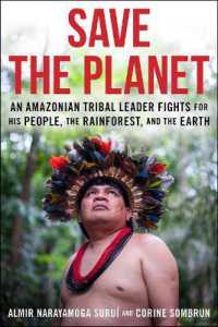 Save the Planet : An Amazonian Tribal Leader Fights for His People, the Rainforest, and the Earth