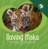 Saving Moka : The True Tale of a Rescued Tiger Cub