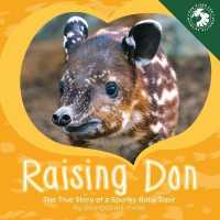 Raising Don : The True Story of a Spunky Baby Tapir