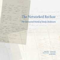 The Networked Recluse : Connected World of Emily Dickinson, the