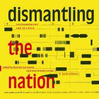 Dismantling the Nation : Contemporary Art in Chile