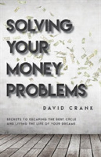 Solving Your Money Problems : Secrets to Escaping the Debt Cycle and Living the Life of Your Dreams