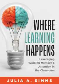 Where Learning Happens : Leveraging Working Memory and Attention in the Classroom (Design Principles to Manage Working Memory) （Marzano Resources）