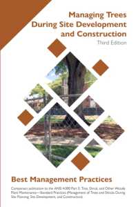 Managing Trees during Site Development and Construction (Best Management Practices) （3RD）