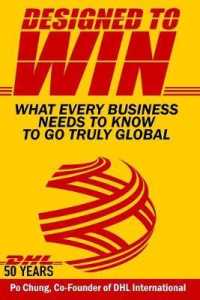 Designed to Win : What Every Business Needs to Know to Go Truly Global (DHL's 50 Years)