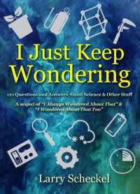 I Just Keep Wondering : 121 Questions and Answers about Science and Other Stuff (I Always Wondered)
