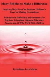 Many Pebbles to Make a Difference : Inspiring Ways You Can Improve Children's Lives by Making Connections: Education in Different Environments: For Teachers, Librarians, Museum Educators, Parents and All Who Work with Children