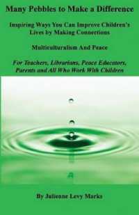 Many Pebbles to Make a Difference : Inspiring Ways You Can Improve Children's Lives by Making Connections: Multiculturalism and Peace: For Teachers, Librarians, Peace Educators, Parents and All Who Work with Children