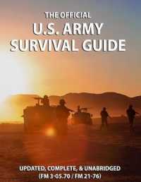 The Official US Army Survival Guide : Updated, Complete, and Unabridged (FM 3-05.70 / FM 21-76)
