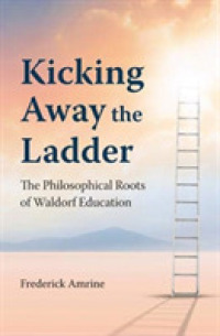 Kicking Away the Ladder : The Philosophical Roots of Waldorf Education