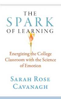 The Spark of Learning : Energizing the College Classroom with the Science of Emotion (Teaching and Learning in Higher Education)