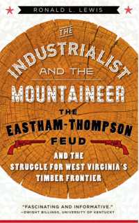 The Industrialist and the Mountaineer : The Eastham-Thompson Fued and the Struggle for West Virginia's Timber Frontier (West Virginia & Appalachia Series)