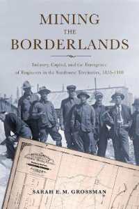 Mining the Borderlands : Industry, Capital, and the Emergence of Engineers in the Southwest Territories, 1855-1910 (Mining and Society Series)