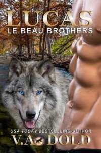 Lucas : Le Beau Brothers and K.I.S.S.cross over - Psychic Matchmaker New Orleans Billionaire Wolf Shifters with plus sized BBW for mate (Le Beau Series / K.I.S.S.)