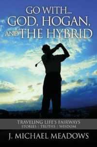 Go with... God, Hogan, and the Hybrid : Traveling Life's Fairways: Stories, Truths, Wisdom